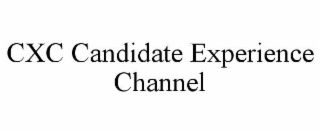 CXC CANDIDATE EXPERIENCE CHANNEL