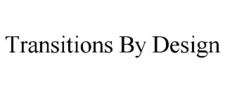 TRANSITIONS BY DESIGN
