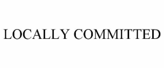 LOCALLY COMMITTED