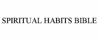 SPIRITUAL HABITS BIBLE