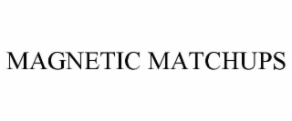 MAGNETIC MATCHUPS