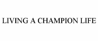 LIVING A CHAMPION LIFE