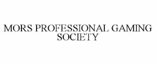 MORS PROFESSIONAL GAMING SOCIETY