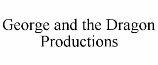 GEORGE AND THE DRAGON PRODUCTIONS