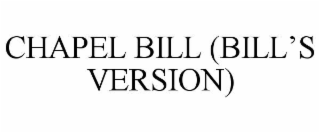 CHAPEL BILL (BILL’S VERSION)