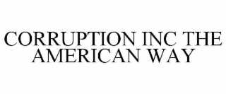 CORRUPTION INC THE AMERICAN WAY