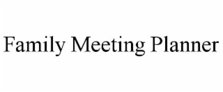 FAMILY MEETING PLANNER