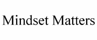 MINDSET MATTERS
