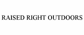 RAISED RIGHT OUTDOORS
