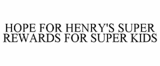 HOPE FOR HENRY'S SUPER REWARDS FOR SUPER KIDS