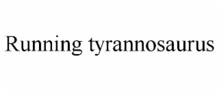 RUNNING TYRANNOSAURUS