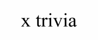 X TRIVIA