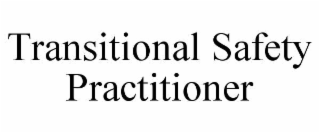 TRANSITIONAL SAFETY PRACTITIONER
