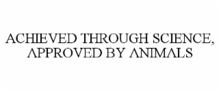 ACHIEVED THROUGH SCIENCE, APPROVED BY ANIMALS