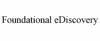 FOUNDATIONAL EDISCOVERY