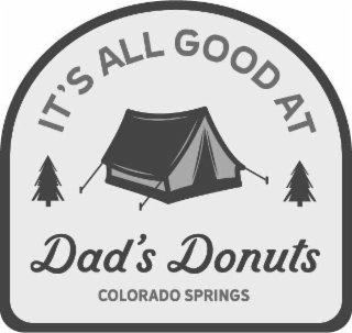 IT'S ALL GOOD AT DAD'S DONUTS COLORADO SPRINGS