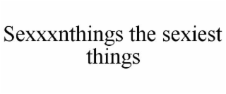 SEXXXNTHINGS THE SEXIEST THINGS
