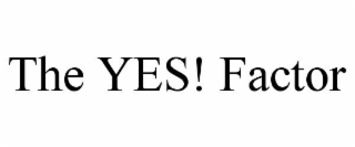 THE YES! FACTOR