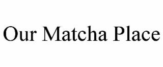 OUR MATCHA PLACE