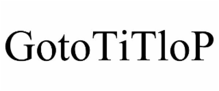 GOTOTITLOP