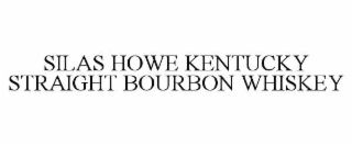 SILAS HOWE KENTUCKY STRAIGHT BOURBON WHISKEY