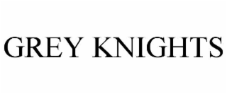 GREY KNIGHTS