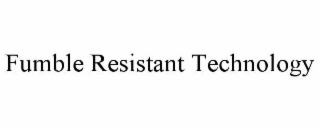 FUMBLE RESISTANT TECHNOLOGY