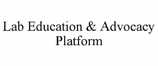 LAB EDUCATION & ADVOCACY PLATFORM