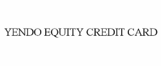 YENDO EQUITY CREDIT CARD