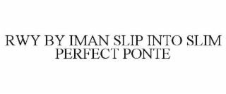 RWY BY IMAN SLIP INTO SLIM PERFECT PONTE