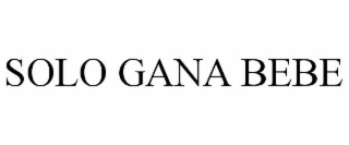 SOLO GANA BEBE