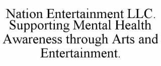 NATION ENTERTAINMENT LLC. SUPPORTING MENTAL HEALTH AWARENESS THROUGH ARTS AND ENTERTAINMENT.
