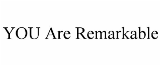 YOU ARE REMARKABLE
