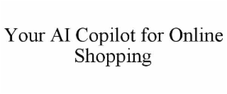 YOUR AI COPILOT FOR ONLINE SHOPPING
