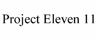 PROJECT ELEVEN 11