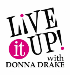 LIVE IT UP! WITH DONNA DRAKE