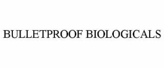 BULLETPROOF BIOLOGICALS