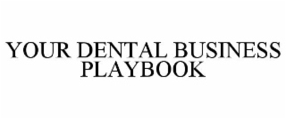 YOUR DENTAL BUSINESS PLAYBOOK