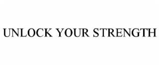 UNLOCK YOUR STRENGTH