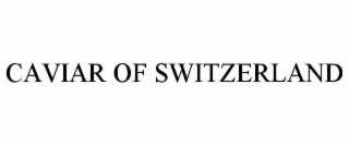 CAVIAR OF SWITZERLAND