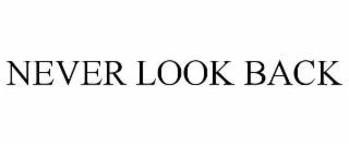 NEVER LOOK BACK