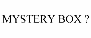 MYSTERY BOX ?