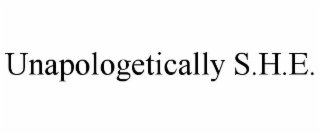 UNAPOLOGETICALLY S.H.E.