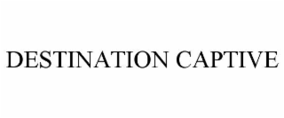 DESTINATION CAPTIVE