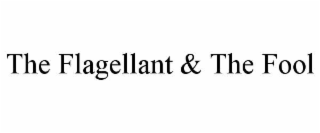 THE FLAGELLANT & THE FOOL