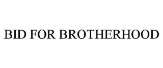 BID FOR BROTHERHOOD