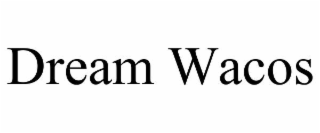 DREAM WACOS