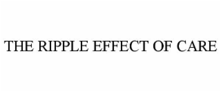 THE RIPPLE EFFECT OF CARE
