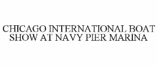 CHICAGO INTERNATIONAL BOAT SHOW AT NAVY PIER MARINA