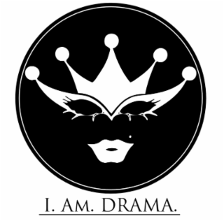I. AM. DRAMA.